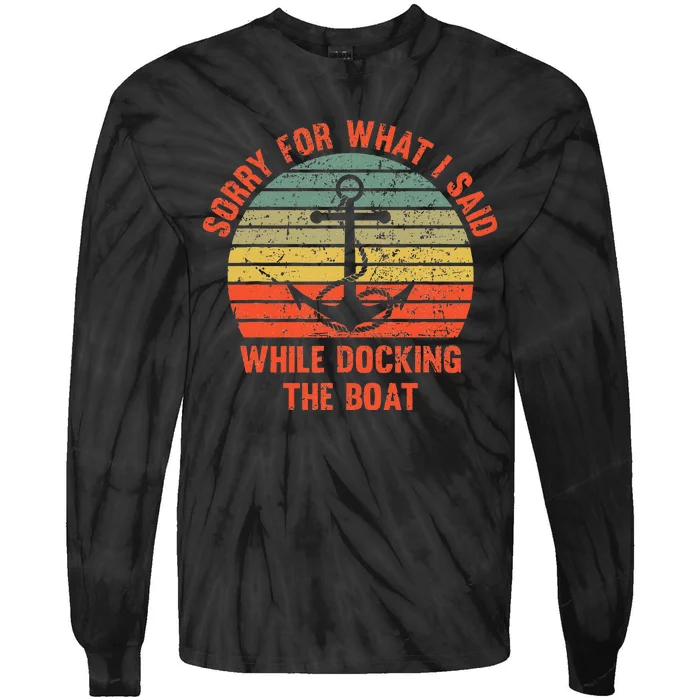 Funny IM Sorry For What I Said While Docking The Boat Tie-Dye Long Sleeve Shirt