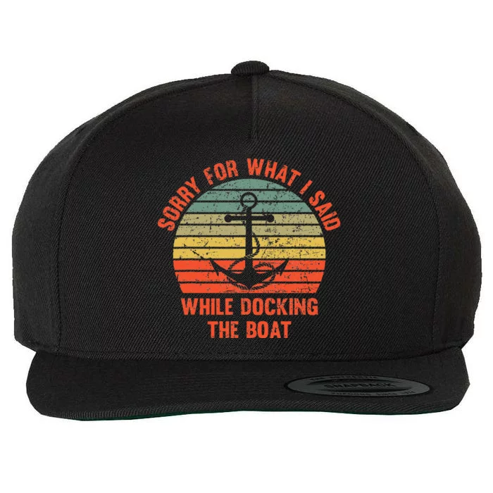 Funny IM Sorry For What I Said While Docking The Boat Wool Snapback Cap