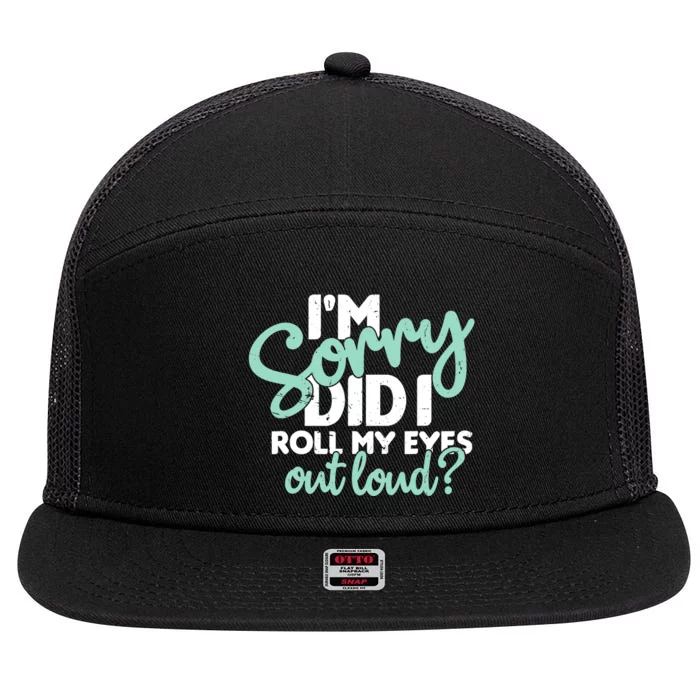 Funny I’m Sorry Did I Roll My Eyes Out Loud 7 Panel Mesh Trucker Snapback Hat