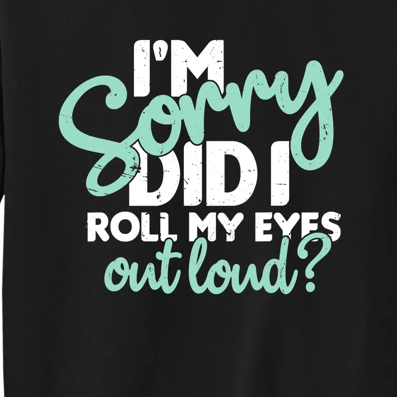 Funny I’m Sorry Did I Roll My Eyes Out Loud Sweatshirt