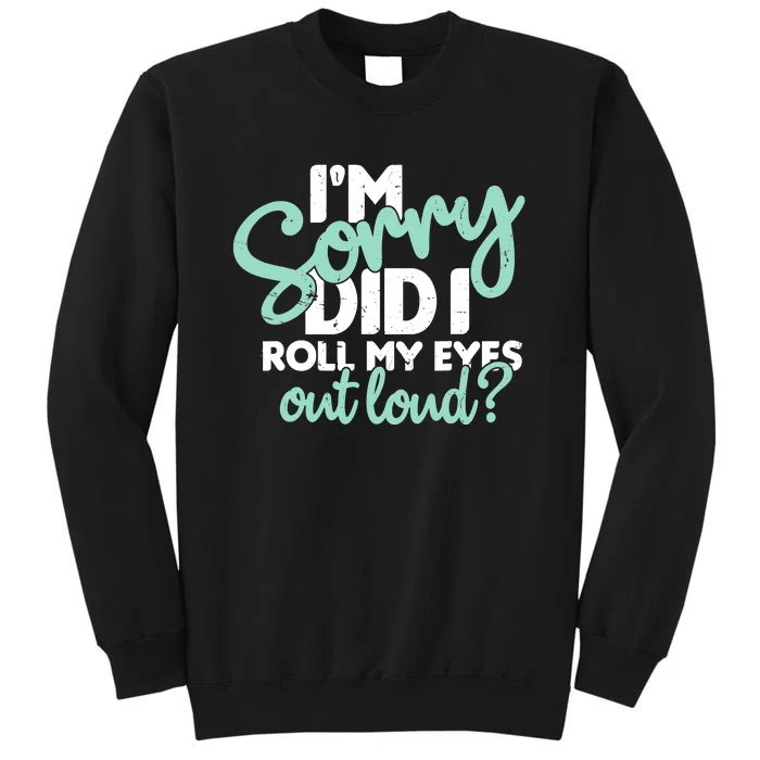 Funny I’m Sorry Did I Roll My Eyes Out Loud Sweatshirt