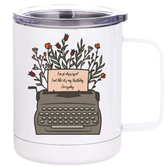 Floral Im So Depressed I Act Like Its My Birthday 12 oz Stainless Steel Tumbler Cup