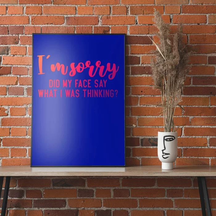 Funny IM Sorry Did My Face Say What I Was Thinking Cute Gift Poster