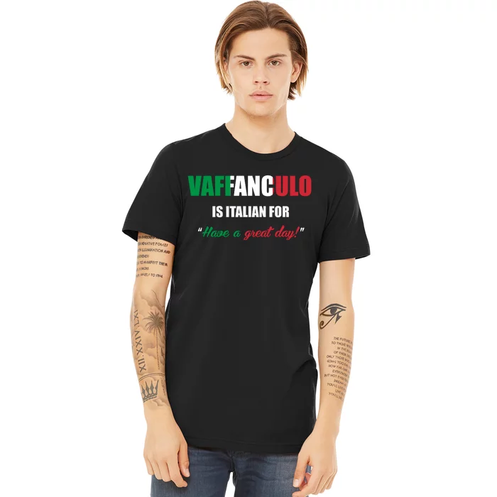 Funny Italian Saying Vaffanculo Have A Great Day Gift Premium T-Shirt