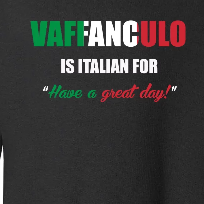 Funny Italian Saying Vaffanculo Have A Great Day Gift Toddler Sweatshirt