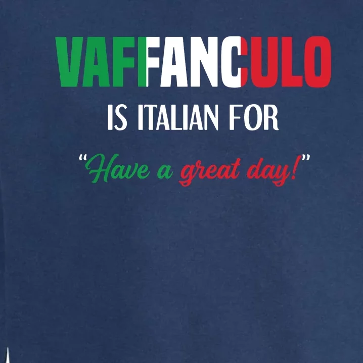 Funny Italian Saying Vaffanculo Have A Great Day Garment-Dyed Sweatshirt