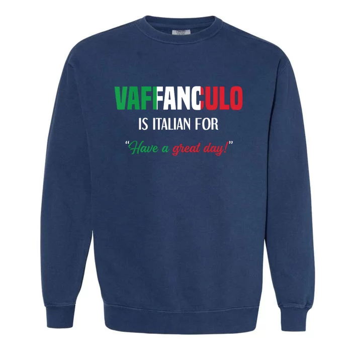 Funny Italian Saying Vaffanculo Have A Great Day Garment-Dyed Sweatshirt