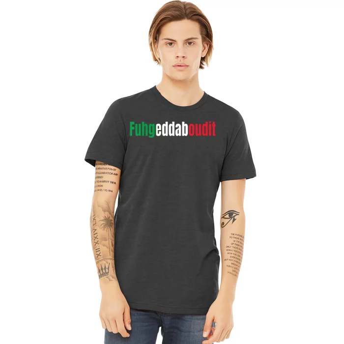 Funny Italian Sayings Fuhgeddaboutit Premium T-Shirt