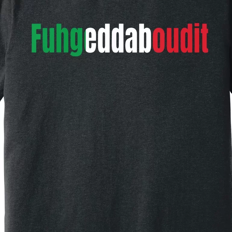 Funny Italian Sayings Fuhgeddaboutit Premium T-Shirt