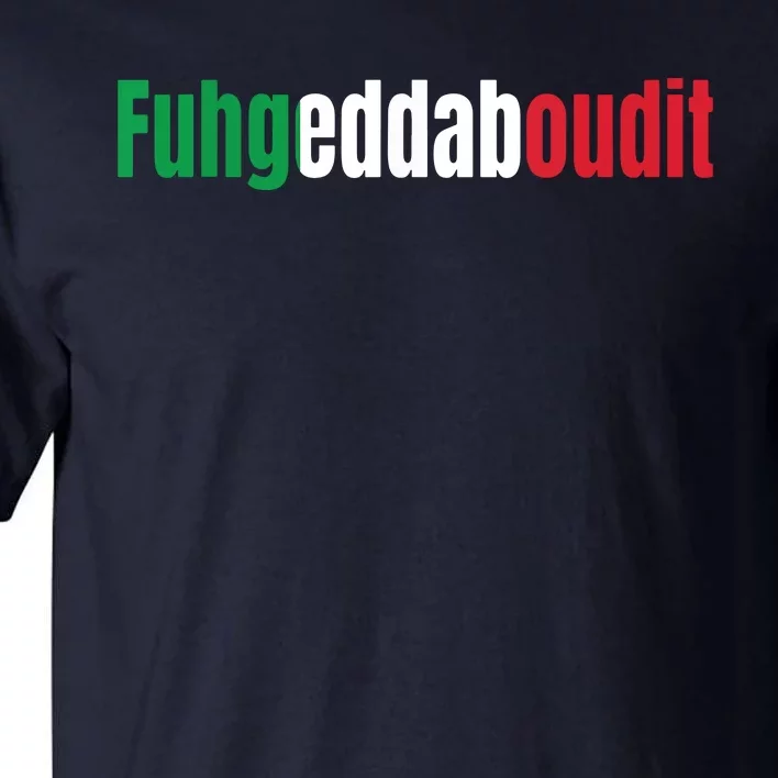 Funny Italian Sayings Fuhgeddaboutit Tall T-Shirt