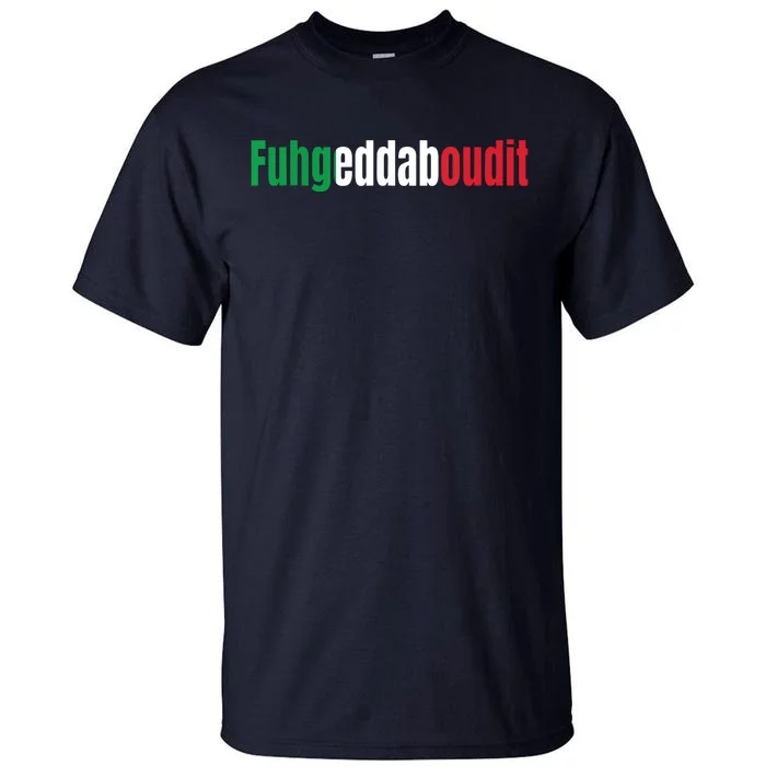 Funny Italian Sayings Fuhgeddaboutit Tall T-Shirt