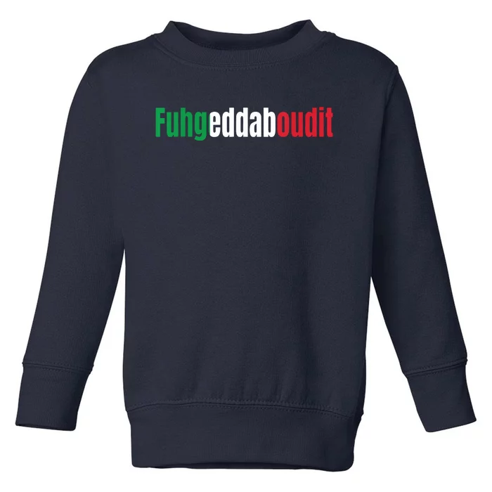 Funny Italian Sayings Fuhgeddaboutit Toddler Sweatshirt