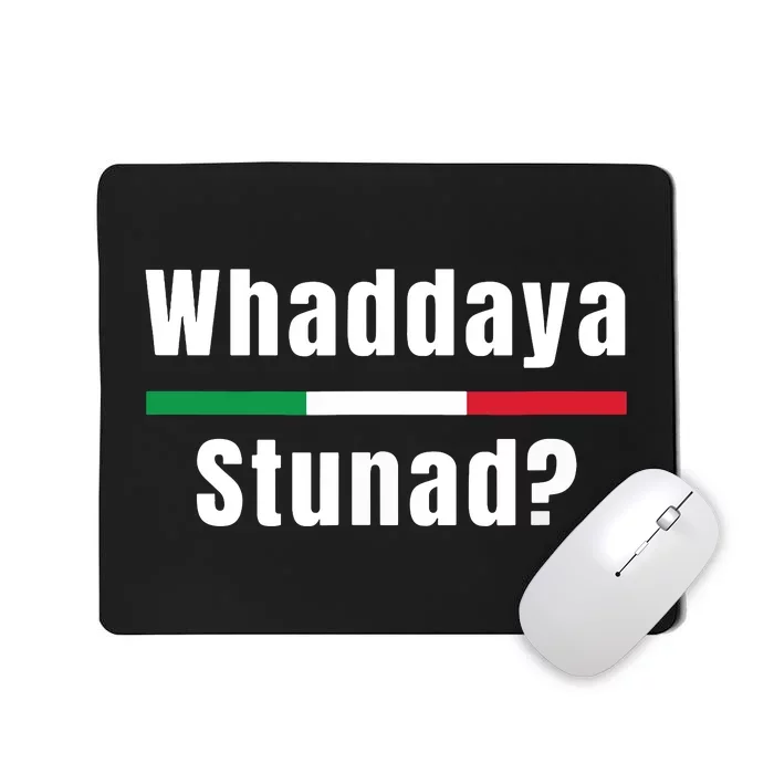 Funny Italian Sayings Whaddaya Stunad Mousepad