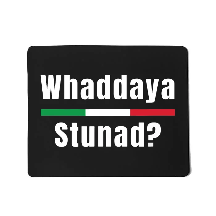 Funny Italian Sayings Whaddaya Stunad Mousepad