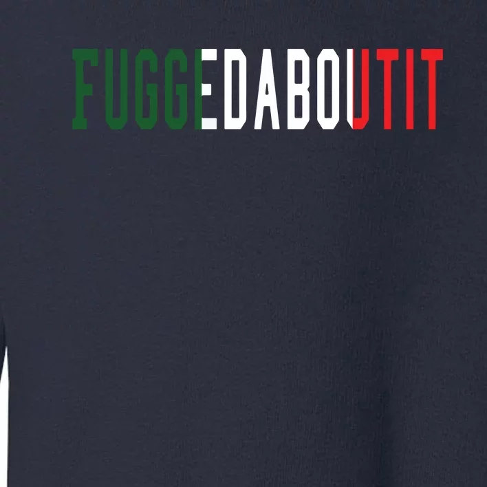 Funny Italian Slang Sayings Fuggedaboutit Toddler Sweatshirt