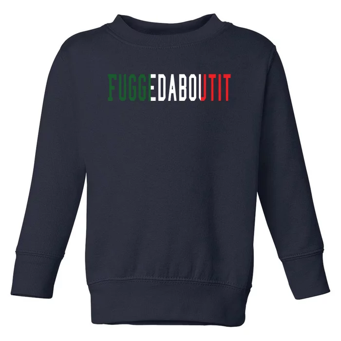 Funny Italian Slang Sayings Fuggedaboutit Toddler Sweatshirt