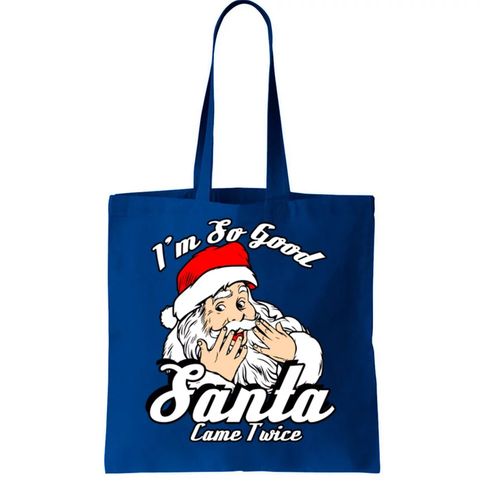 Funny I'm So Good Santa Came Twice Naughty Xmas Funny Gift Tote Bag