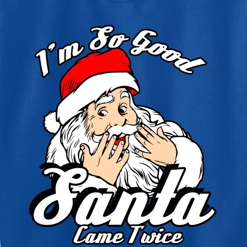 Funny I'm So Good Santa Came Twice Naughty Xmas Funny Gift Kids Sweatshirt