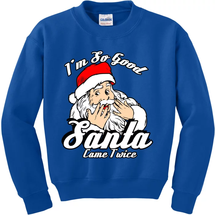 Funny I'm So Good Santa Came Twice Naughty Xmas Funny Gift Kids Sweatshirt