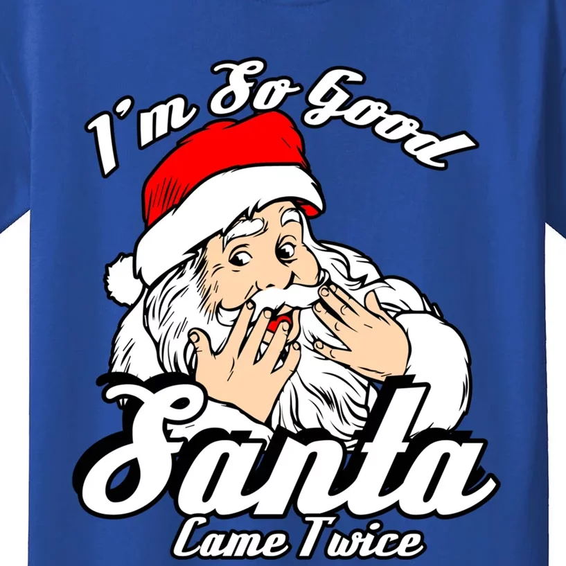 Funny I'm So Good Santa Came Twice Naughty Xmas Funny Gift Kids T-Shirt