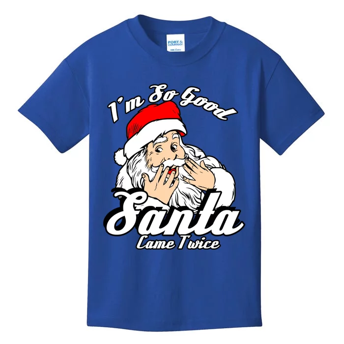 Funny I'm So Good Santa Came Twice Naughty Xmas Funny Gift Kids T-Shirt