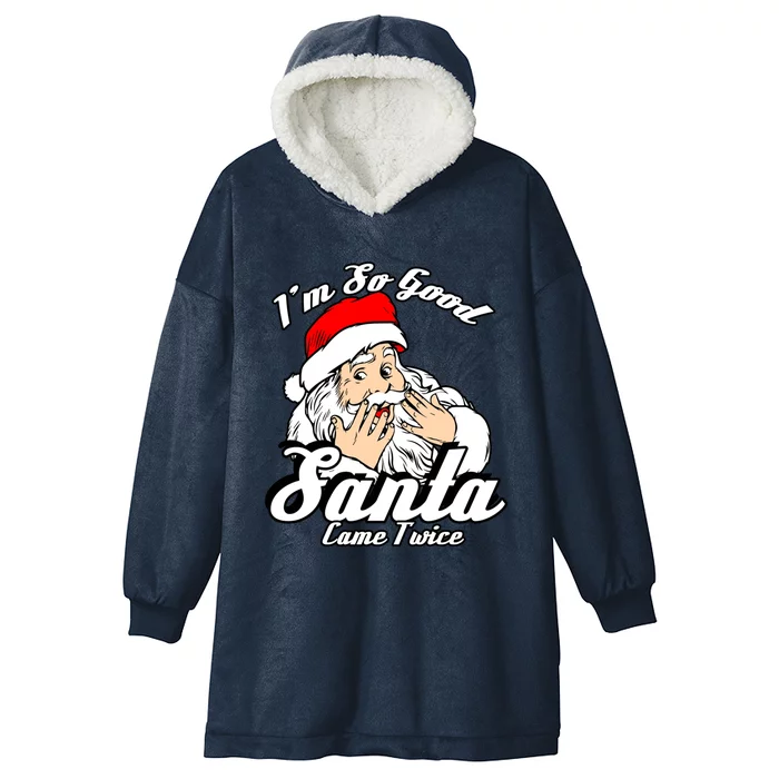 Funny I'm So Good Santa Came Twice Naughty Xmas Funny Gift Hooded Wearable Blanket