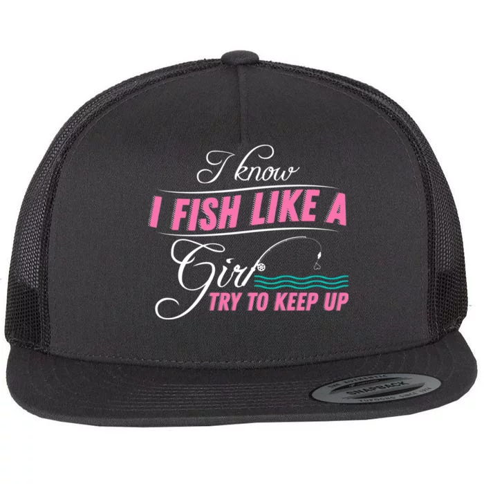 Fish Like A Girl Try To Keep Up Flat Bill Trucker Hat