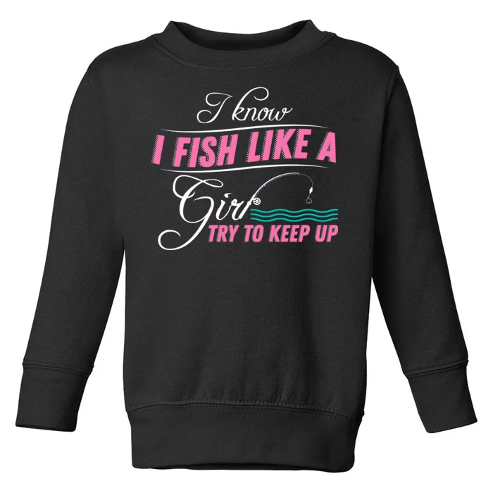 Fish Like A Girl Try To Keep Up Toddler Sweatshirt