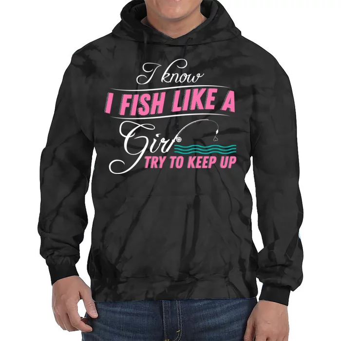 Fish Like A Girl Try To Keep Up Tie Dye Hoodie