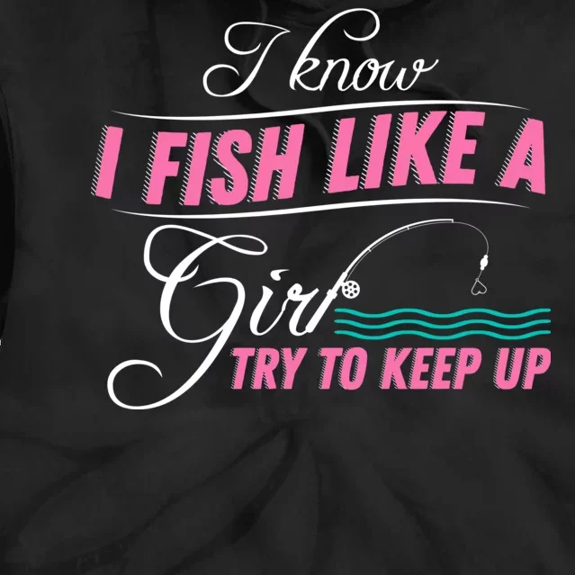 Fish Like A Girl Try To Keep Up Tie Dye Hoodie