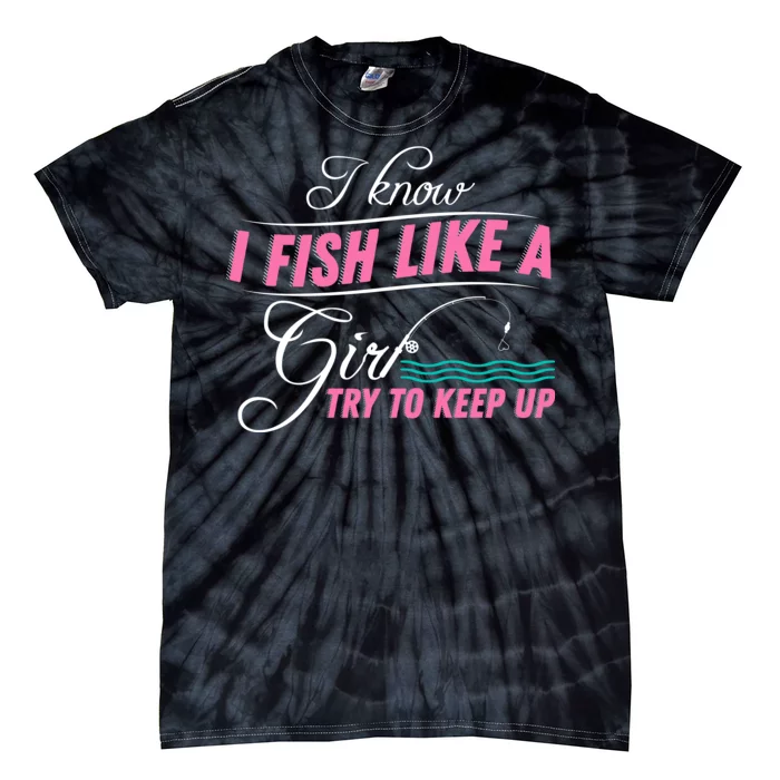 Fish Like A Girl Try To Keep Up Tie-Dye T-Shirt