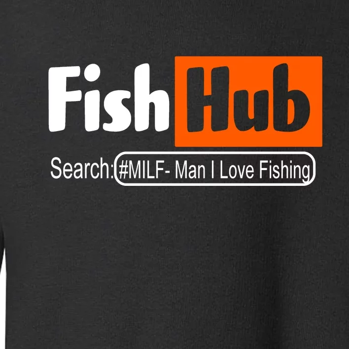 FishHub Milf Man I Love Fishing Funny Toddler Sweatshirt