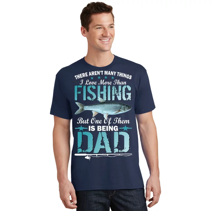 Fishing Dad: There Aren't Many Things I Love More T-Shirt