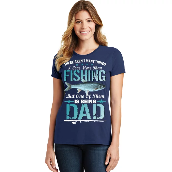 Fishing Dad: There Aren't Many Things I Love More Women's T-Shirt