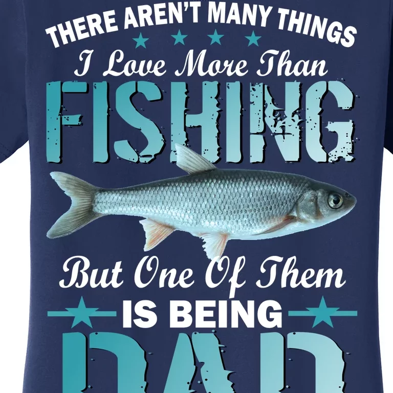 Fishing Dad: There Aren't Many Things I Love More Women's T-Shirt