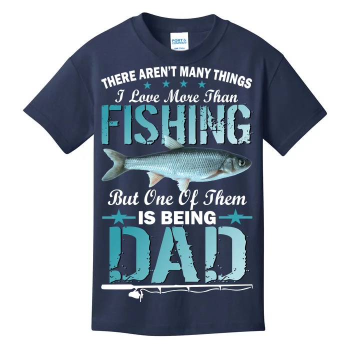 Fishing Dad: There Aren't Many Things I Love More Kids T-Shirt