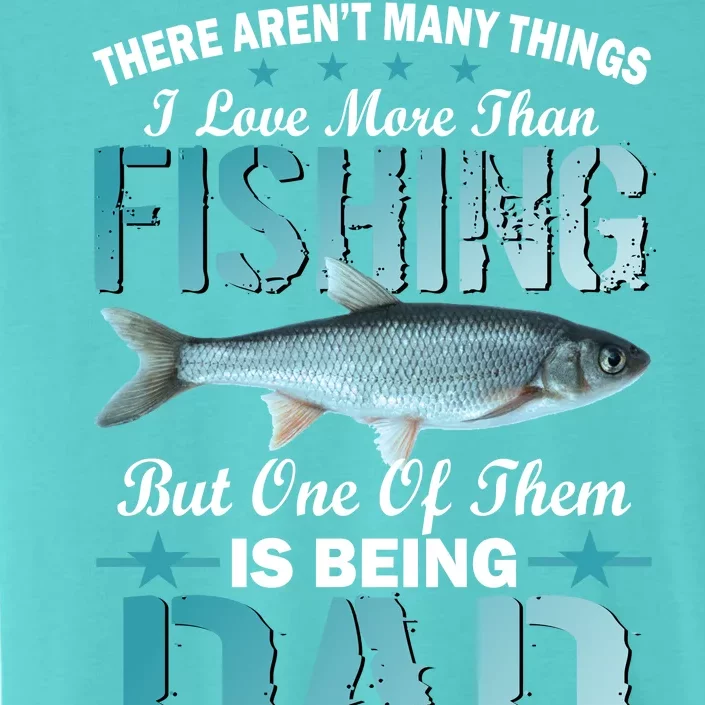 Fishing Dad: There Aren't Many Things I Love More ChromaSoft Performance T-Shirt