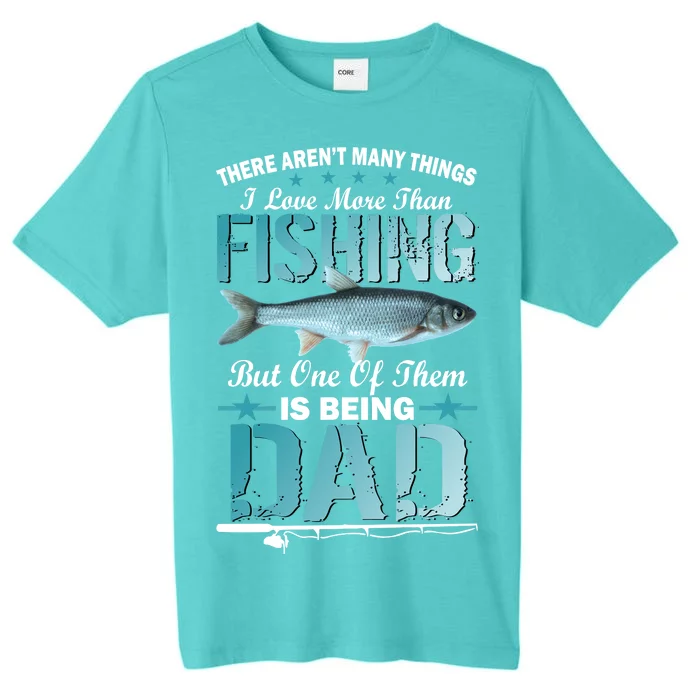 Fishing Dad: There Aren't Many Things I Love More ChromaSoft Performance T-Shirt