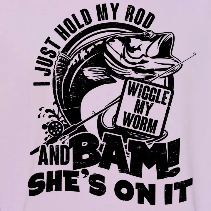 Fishing I Just Hold My Rod And Wiggle My Worm Garment-Dyed Sweatshirt