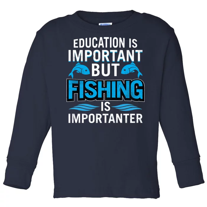 Fishing Is Important Toddler Long Sleeve Shirt