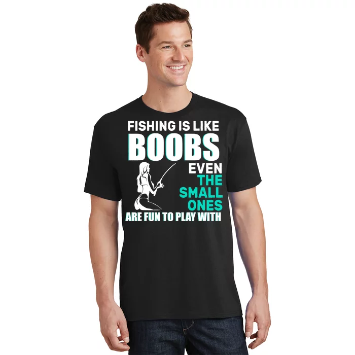 https://images3.teeshirtpalace.com/images/productImages/fishing-is-like-boobs-even-the-small-one-are-fun-to-play-with--black-at-front.webp?width=700