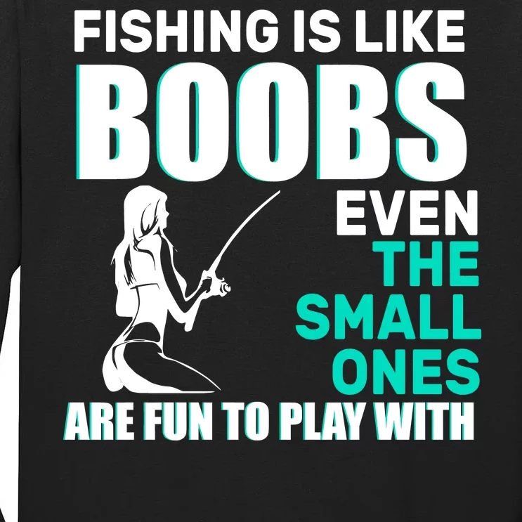 Fishing Is like Boobs Even The Small One Are Fun To Play With Tall Long Sleeve T-Shirt