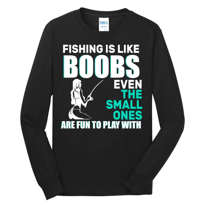 Fishing Is like Boobs Even The Small One Are Fun To Play With Tall Long Sleeve T-Shirt