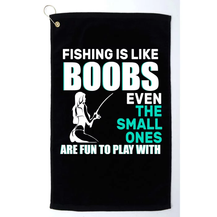 Fishing Is like Boobs Even The Small One Are Fun To Play With Platinum Collection Golf Towel