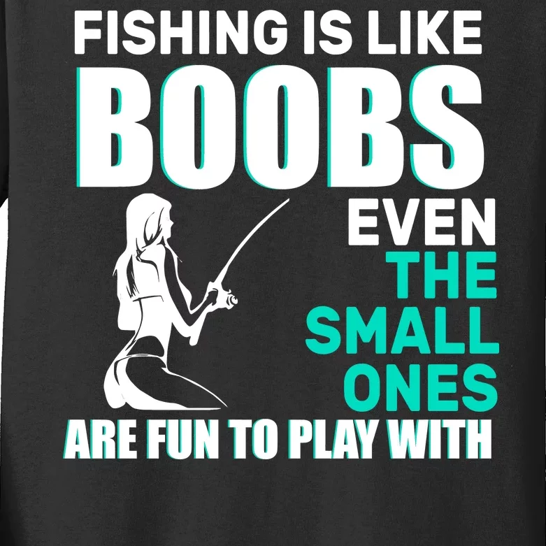 Fishing Is like Boobs Even The Small One Are Fun To Play With Kids Long Sleeve Shirt