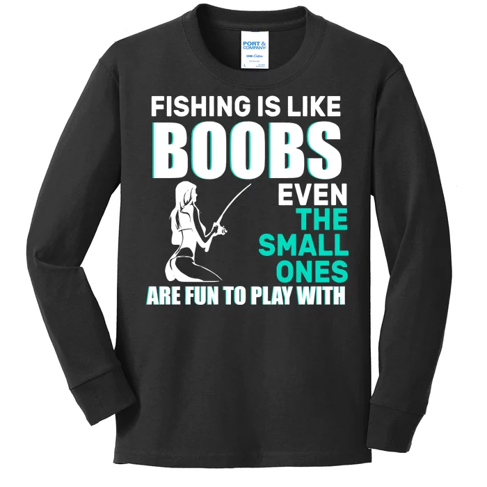 Fishing Is like Boobs Even The Small One Are Fun To Play With Kids Long Sleeve Shirt