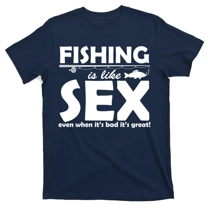 Fishing Is like Sex T-Shirt