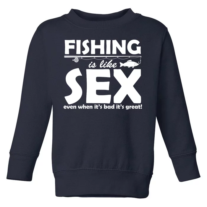 Fishing Is like Sex Toddler Sweatshirt