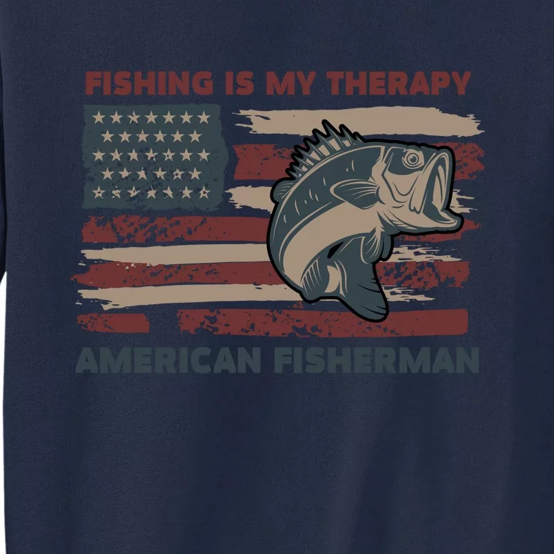 Fishing Is My Therapy American Fisherman Tall Sweatshirt