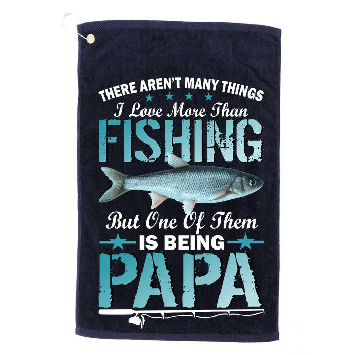 Fishing Papa There Aren't Many Things I Love More Platinum Collection Golf Towel